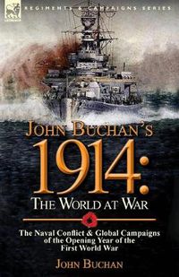 Cover image for John Buchan's 1914: the World at War-The Naval Conflict & Global Campaigns of the Opening Year of the First World War