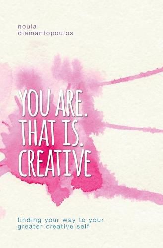 Cover image for You Are. That Is. Creative: Finding your way to your greater creative self