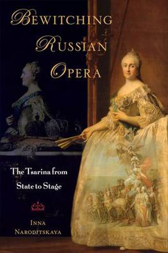 Cover image for Bewitching Russian Opera: The Tsarina from State to Stage