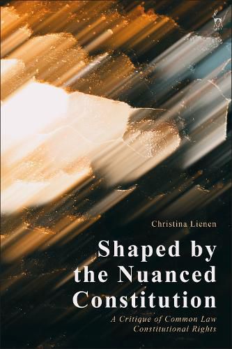 Cover image for Shaped by the Nuanced Constitution: A Critique of Common Law Constitutional Rights