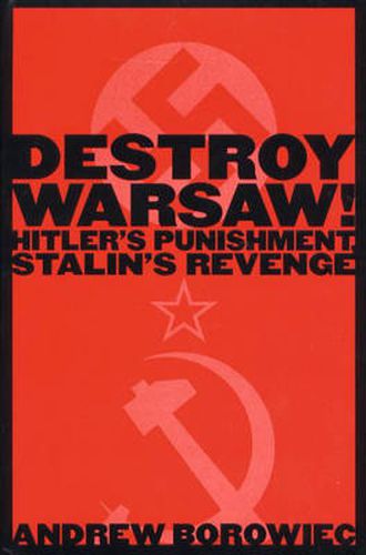 Cover image for Destroy Warsaw!: Hitler's Punishment, Stalin's Revenge