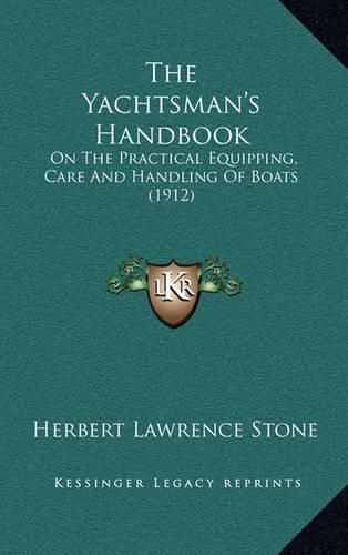 Cover image for The Yachtsman's Handbook: On the Practical Equipping, Care and Handling of Boats (1912)