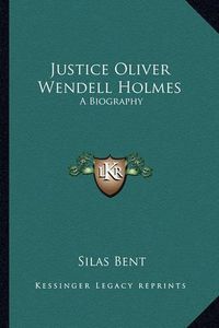 Cover image for Justice Oliver Wendell Holmes: A Biography