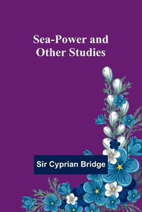 Cover image for Sea-Power and Other Studies