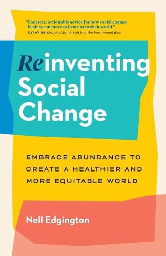 Cover image for Reinventing Social Change: Embrace Abundance to Create a Healthier and More Equitable World