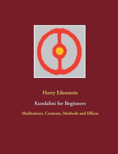 Kundalini for Beginners: Meditations, Contexts, Methods and Effects