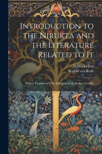 Cover image for Introduction to the Nirukta and the Literature Related to it; With a Treatise on "The Elements of the Indian Accent"