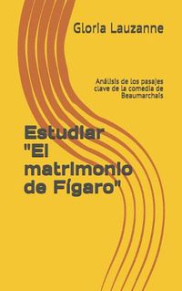 Cover image for Estudiar El matrimonio de Figaro: Analisis de los pasajes clave de la comedia de Beaumarchais