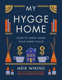 Cover image for My Hygge Home: How to Make Home Your Happy Place