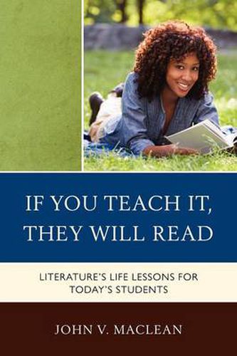 Cover image for If You Teach It, They Will Read: Literature's Life Lessons for Today's Students