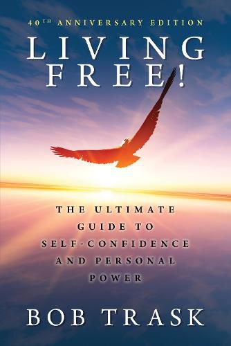 Cover image for Living Free! - 40th Anniversary Edition: The Ultimate Guide to Self-Confidence and Personal Power