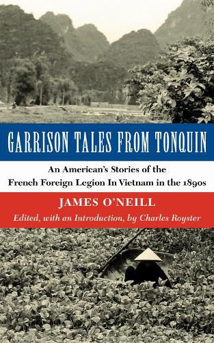 Cover image for Garrison Tales from Tonquin: An American's Stories of the French Foreign Legion in Vietnam in the 1890s