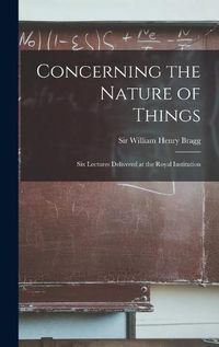 Cover image for Concerning the Nature of Things: Six Lectures Delivered at the Royal Institution