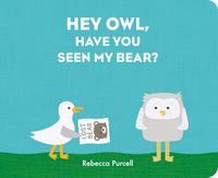 Cover image for Hey Owl, Have You Seen My Bear?