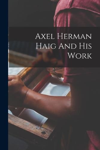 Cover image for Axel Herman Haig And His Work