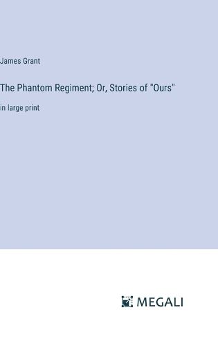 Cover image for The Phantom Regiment; Or, Stories of "Ours"