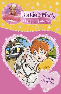 Cover image for Katie Price's Perfect Ponies: Pony in Disguise: Book 9