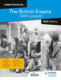 Cover image for A new focus on...The British Empire, c.1500-present for Key Stage 3 History