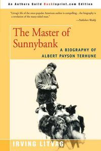 Cover image for The Master of Sunnybank: A Biography of Albert Payson Terhune