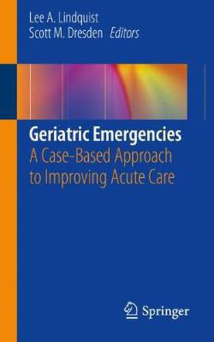 Cover image for Geriatric Emergencies: A Case-Based Approach to Improving Acute Care