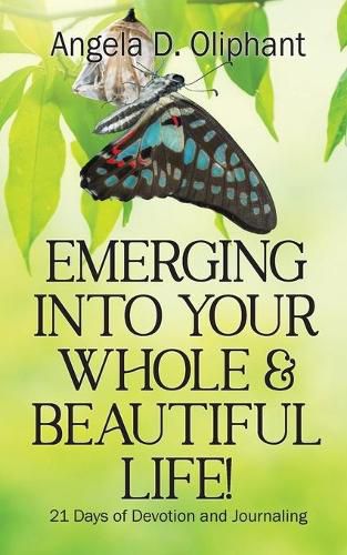 Cover image for Emerging Into Your Whole & Beautiful Life!: 21 Days of Devotion and Journaling