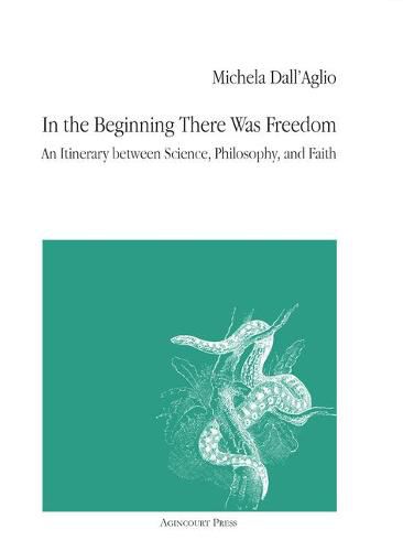 Cover image for In the Beginning There Was Freedom: An Itinerary Between Science, Philosophy, and Faith