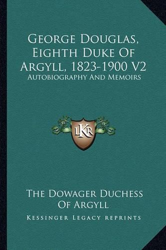 Cover image for George Douglas, Eighth Duke of Argyll, 1823-1900 V2: Autobiography and Memoirs