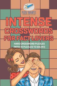 Cover image for Intense Crosswords for Fact Lovers Hard Crossword Puzzles (with 70 puzzles to solve!)