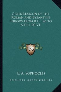 Cover image for Greek Lexicon of the Roman and Byzantine Periods from B.C. 146 to A.D. 1100 V1