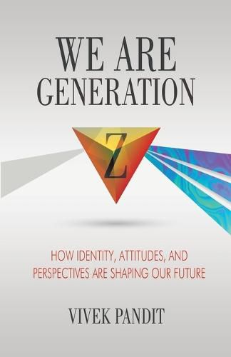 We Are Generation Z: How Identity, Attitudes, and Perspectives Are Shaping Our Future