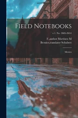 Field Notebooks: Mexico; v.1. No. 2605-2654