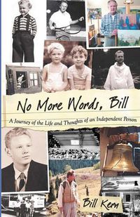 Cover image for No More Words, Bill: A Journey of the Life and Thoughts of an Independent Person