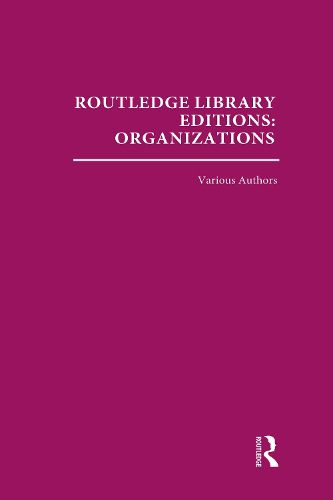 Cover image for Routledge Library Editions: Organizations (31 vols): Theory and Behaviour