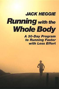 Cover image for Running with the Whole Body: A 30-day Program to Running Faster with Less Effort