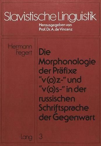 Cover image for Die Morphonologie Der Praefixe -V(o)Z-- Und -V(o)S-- In Der Russischen Schriftsprache Der Gegenwart