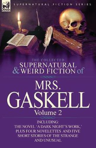 Cover image for The Collected Supernatural and Weird Fiction of Mrs. Gaskell-Volume 2: Including One Novel 'a Dark Night's Work, ' Four Novelettes 'Crowley Castle, 