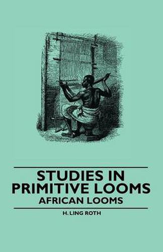 Cover image for Studies in Primitive Looms - African Looms