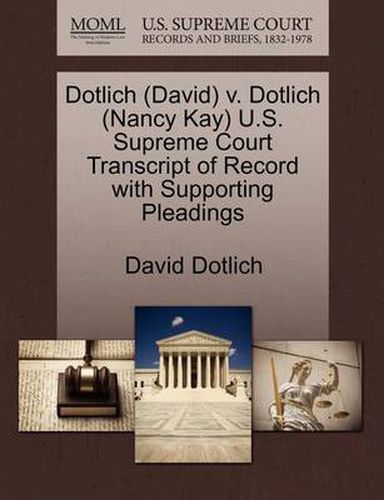 Cover image for Dotlich (David) V. Dotlich (Nancy Kay) U.S. Supreme Court Transcript of Record with Supporting Pleadings