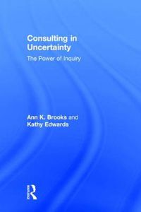 Cover image for Consulting in Uncertainty: The Power of Inquiry