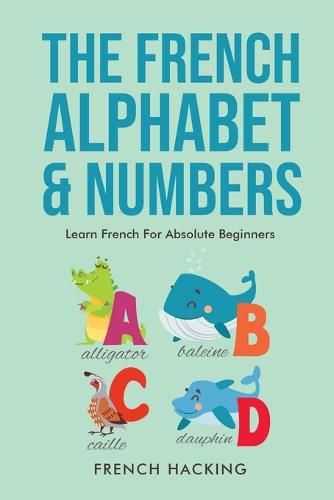 Cover image for The French Alphabet & Numbers - Learn French for Absolute Beginners