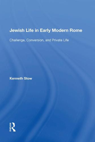 Jewish Life in Early Modern Rome: Challenge, Conversion, and Private Life