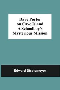 Cover image for Dave Porter On Cave Island A Schoolboy'S Mysterious Mission