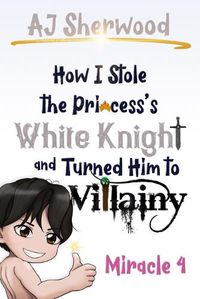 Cover image for How I stole the Princess's White Knight and Turned Him to Villainy