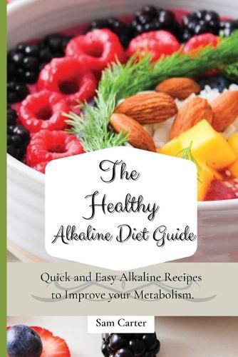 Cover image for The Healthy Alkaline Diet Guide: Quick and Easy Alkaline to Improve your Metabolism