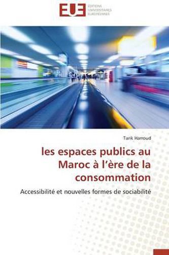 Cover image for Les Espaces Publics Au Maroc L re de la Consommation