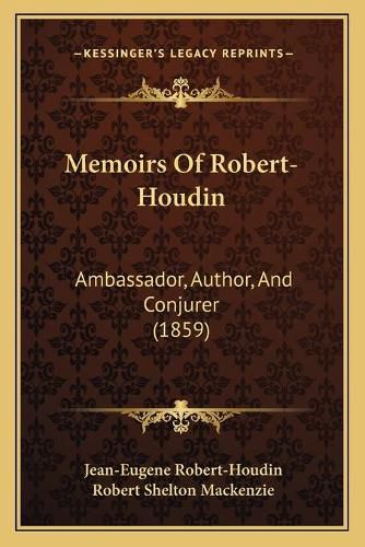 Memoirs of Robert-Houdin: Ambassador, Author, and Conjurer (1859)