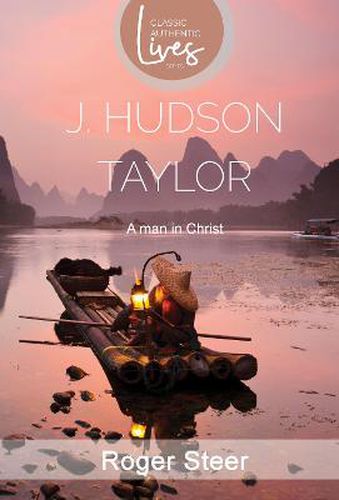 J. Hudson Taylor: A Man in Christ (Classic Authentic Lives Series)