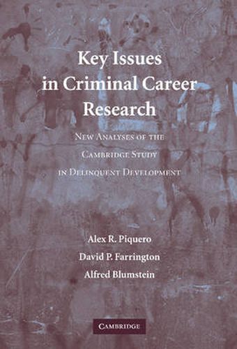 Key Issues in Criminal Career Research: New Analyses of the Cambridge Study in Delinquent Development