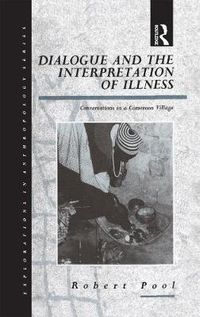 Cover image for Dialogue and the Interpretation of Illness: Conversations in a Cameroon Village