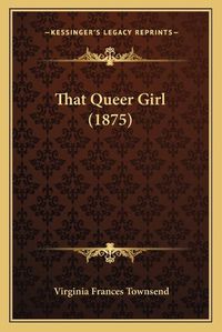 Cover image for That Queer Girl (1875)